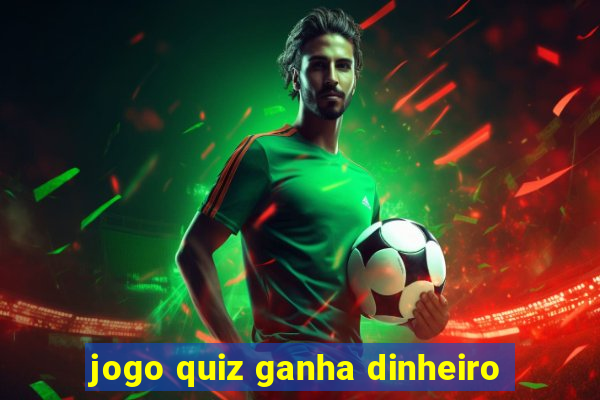 jogo quiz ganha dinheiro